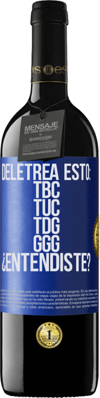 39,95 € Envío gratis | Vino Tinto Edición RED MBE Reserva Deletrea esto: TBC, TUC, TDG, GGG. ¿Entendiste? Etiqueta Azul. Etiqueta personalizable Reserva 12 Meses Cosecha 2015 Tempranillo