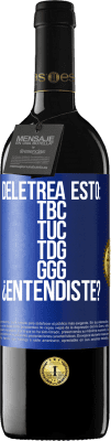 39,95 € Spedizione Gratuita | Vino rosso Edizione RED MBE Riserva Deletrea esto: TBC, TUC, TDG, GGG. ¿Entendiste? Etichetta Blu. Etichetta personalizzabile Riserva 12 Mesi Raccogliere 2016 Tempranillo