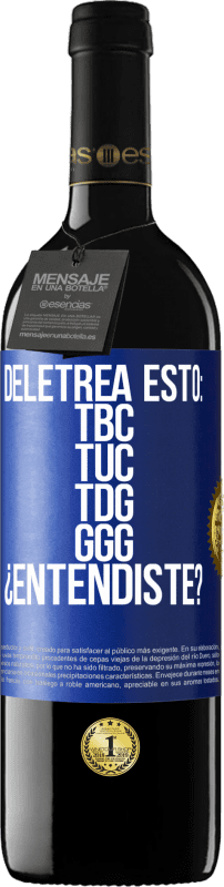 39,95 € Spedizione Gratuita | Vino rosso Edizione RED MBE Riserva Deletrea esto: TBC, TUC, TDG, GGG. ¿Entendiste? Etichetta Blu. Etichetta personalizzabile Riserva 12 Mesi Raccogliere 2015 Tempranillo