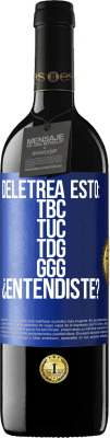 39,95 € Envio grátis | Vinho tinto Edição RED MBE Reserva Deletrea esto: TBC, TUC, TDG, GGG. ¿Entendiste? Etiqueta Azul. Etiqueta personalizável Reserva 12 Meses Colheita 2016 Tempranillo