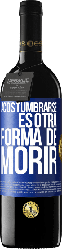 39,95 € Envío gratis | Vino Tinto Edición RED MBE Reserva Acostumbrarse, es otra forma de morir Etiqueta Azul. Etiqueta personalizable Reserva 12 Meses Cosecha 2015 Tempranillo