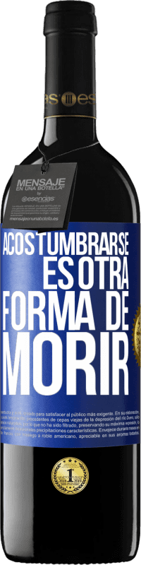 39,95 € Envío gratis | Vino Tinto Edición RED MBE Reserva Acostumbrarse, es otra forma de morir Etiqueta Azul. Etiqueta personalizable Reserva 12 Meses Cosecha 2016 Tempranillo