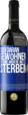 39,95 € Kostenloser Versand | Rotwein RED Ausgabe MBE Reserve Sich daran gewöhnen ist eine andere Art zu sterben Blaue Markierung. Anpassbares Etikett Reserve 12 Monate Ernte 2015 Tempranillo