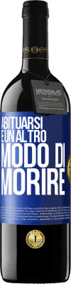 39,95 € Spedizione Gratuita | Vino rosso Edizione RED MBE Riserva Abituarsi è un altro modo di morire Etichetta Blu. Etichetta personalizzabile Riserva 12 Mesi Raccogliere 2016 Tempranillo