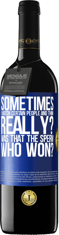 39,95 € Free Shipping | Red Wine RED Edition MBE Reserve Sometimes I watch certain people and think ... Really? That was the sperm that won? Blue Label. Customizable label Reserve 12 Months Harvest 2015 Tempranillo