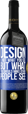 39,95 € Free Shipping | Red Wine RED Edition MBE Reserve Design is not what you see, but what you should make other people see Blue Label. Customizable label Reserve 12 Months Harvest 2016 Tempranillo