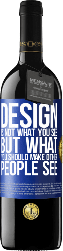 39,95 € Free Shipping | Red Wine RED Edition MBE Reserve Design is not what you see, but what you should make other people see Blue Label. Customizable label Reserve 12 Months Harvest 2014 Tempranillo