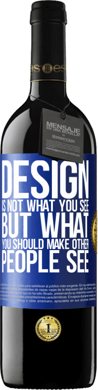 39,95 € Free Shipping | Red Wine RED Edition MBE Reserve Design is not what you see, but what you should make other people see Blue Label. Customizable label Reserve 12 Months Harvest 2015 Tempranillo