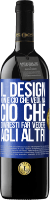 39,95 € Spedizione Gratuita | Vino rosso Edizione RED MBE Riserva Il design non è ciò che vedi, ma ciò che dovresti far vedere agli altri Etichetta Blu. Etichetta personalizzabile Riserva 12 Mesi Raccogliere 2015 Tempranillo