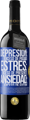 39,95 € Envío gratis | Vino Tinto Edición RED MBE Reserva Depresión: exceso de pasado. Estrés: exceso de presente. Ansiedad: exceso de futuro Etiqueta Azul. Etiqueta personalizable Reserva 12 Meses Cosecha 2015 Tempranillo