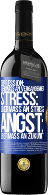 39,95 € Kostenloser Versand | Rotwein RED Ausgabe MBE Reserve Depression: Übermaß an Vergangenheit. Stress: Übermaß an Stress. Angst: Übermaß an Zukunft Blaue Markierung. Anpassbares Etikett Reserve 12 Monate Ernte 2015 Tempranillo