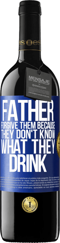 39,95 € Free Shipping | Red Wine RED Edition MBE Reserve Father, forgive them, because they don't know what they drink Blue Label. Customizable label Reserve 12 Months Harvest 2014 Tempranillo