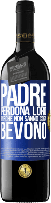 39,95 € Spedizione Gratuita | Vino rosso Edizione RED MBE Riserva Padre, perdona loro, perché non sanno cosa bevono Etichetta Blu. Etichetta personalizzabile Riserva 12 Mesi Raccogliere 2015 Tempranillo