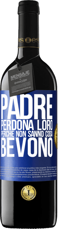 39,95 € Spedizione Gratuita | Vino rosso Edizione RED MBE Riserva Padre, perdona loro, perché non sanno cosa bevono Etichetta Blu. Etichetta personalizzabile Riserva 12 Mesi Raccogliere 2015 Tempranillo