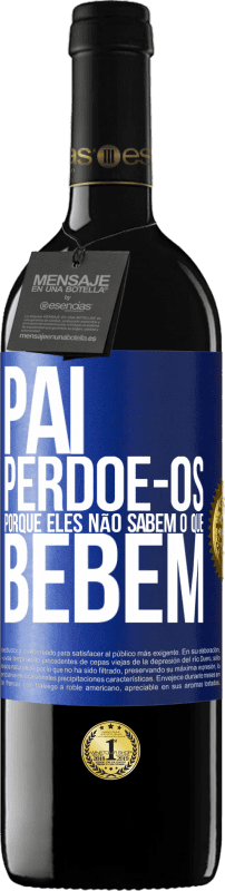 39,95 € Envio grátis | Vinho tinto Edição RED MBE Reserva Pai, perdoe-os, porque eles não sabem o que bebem Etiqueta Azul. Etiqueta personalizável Reserva 12 Meses Colheita 2015 Tempranillo