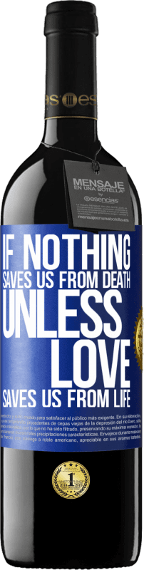 39,95 € Free Shipping | Red Wine RED Edition MBE Reserve If nothing saves us from death, unless love saves us from life Blue Label. Customizable label Reserve 12 Months Harvest 2015 Tempranillo