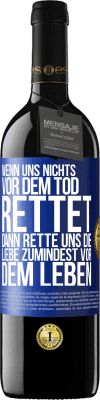 39,95 € Kostenloser Versand | Rotwein RED Ausgabe MBE Reserve Wenn uns nichts vor dem Tod rettet, dann rette uns die Liebe zumindest vor dem Leben Blaue Markierung. Anpassbares Etikett Reserve 12 Monate Ernte 2015 Tempranillo