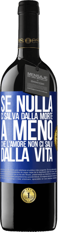 39,95 € Spedizione Gratuita | Vino rosso Edizione RED MBE Riserva Se nulla ci salva dalla morte, a meno che l'amore non ci salvi dalla vita Etichetta Blu. Etichetta personalizzabile Riserva 12 Mesi Raccogliere 2015 Tempranillo