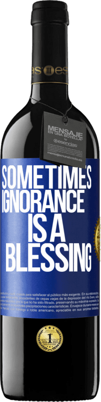 39,95 € Free Shipping | Red Wine RED Edition MBE Reserve Sometimes ignorance is a blessing Blue Label. Customizable label Reserve 12 Months Harvest 2014 Tempranillo