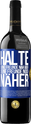 39,95 € Kostenloser Versand | Rotwein RED Ausgabe MBE Reserve Halte deine Freunde nah aber deine Freunde noch näher Blaue Markierung. Anpassbares Etikett Reserve 12 Monate Ernte 2014 Tempranillo