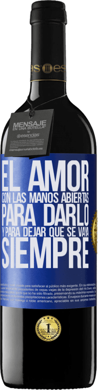 39,95 € Envío gratis | Vino Tinto Edición RED MBE Reserva El amor, con las manos abiertas. Para darlo, y para dejar que se vaya. Siempre Etiqueta Azul. Etiqueta personalizable Reserva 12 Meses Cosecha 2015 Tempranillo