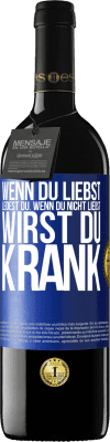 39,95 € Kostenloser Versand | Rotwein RED Ausgabe MBE Reserve Wenn du liebst, leidest du. Wenn du nicht liebst, wirst du krank Blaue Markierung. Anpassbares Etikett Reserve 12 Monate Ernte 2015 Tempranillo