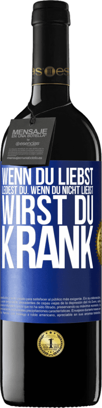 39,95 € Kostenloser Versand | Rotwein RED Ausgabe MBE Reserve Wenn du liebst, leidest du. Wenn du nicht liebst, wirst du krank Blaue Markierung. Anpassbares Etikett Reserve 12 Monate Ernte 2015 Tempranillo