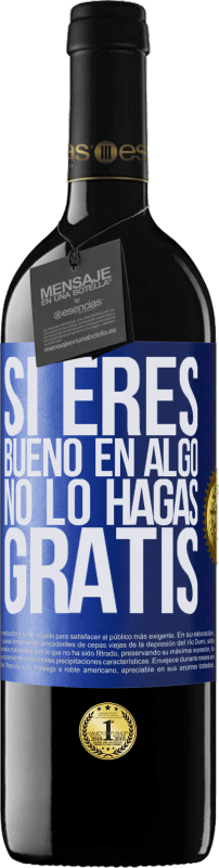 39,95 € Envío gratis | Vino Tinto Edición RED MBE Reserva Si eres bueno en algo, no lo hagas gratis Etiqueta Azul. Etiqueta personalizable Reserva 12 Meses Cosecha 2015 Tempranillo