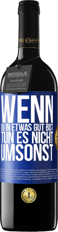 39,95 € Kostenloser Versand | Rotwein RED Ausgabe MBE Reserve Wenn du in etwas gut bist, tun es nicht umsonst Blaue Markierung. Anpassbares Etikett Reserve 12 Monate Ernte 2015 Tempranillo