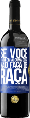 39,95 € Envio grátis | Vinho tinto Edição RED MBE Reserva Se você é bom em alguma coisa, não faça de graça Etiqueta Azul. Etiqueta personalizável Reserva 12 Meses Colheita 2015 Tempranillo