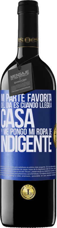 39,95 € Envío gratis | Vino Tinto Edición RED MBE Reserva Mi parte favorita del día es cuando llego a casa y me pongo mi ropa de indigente Etiqueta Azul. Etiqueta personalizable Reserva 12 Meses Cosecha 2015 Tempranillo