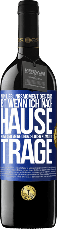 39,95 € Kostenloser Versand | Rotwein RED Ausgabe MBE Reserve Mein Lieblingsmoment des Tages ist, wenn ich nach Hause komme und meine obdachlosen Klamotten trage Blaue Markierung. Anpassbares Etikett Reserve 12 Monate Ernte 2015 Tempranillo