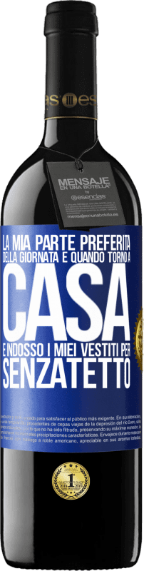 39,95 € Spedizione Gratuita | Vino rosso Edizione RED MBE Riserva La mia parte preferita della giornata è quando torno a casa e indosso i miei vestiti per senzatetto Etichetta Blu. Etichetta personalizzabile Riserva 12 Mesi Raccogliere 2015 Tempranillo