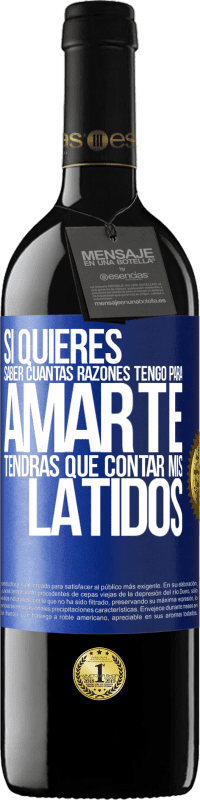 39,95 € Envío gratis | Vino Tinto Edición RED MBE Reserva Si quieres saber cuántas razones tengo para amarte, tendrás que contar mis latidos Etiqueta Azul. Etiqueta personalizable Reserva 12 Meses Cosecha 2015 Tempranillo