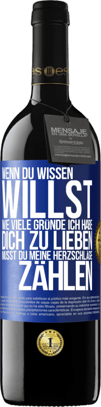 39,95 € Kostenloser Versand | Rotwein RED Ausgabe MBE Reserve Wenn du wissen willst, wie viele Gründe ich habe, dich zu lieben, musst du meine Herzschläge zählen Blaue Markierung. Anpassbares Etikett Reserve 12 Monate Ernte 2015 Tempranillo