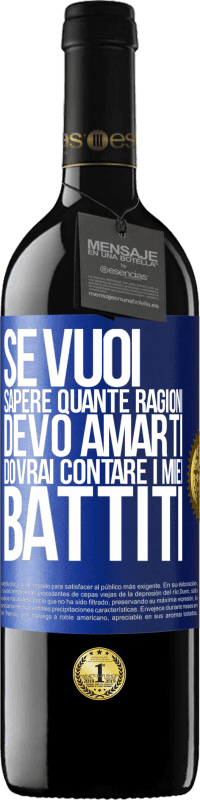 39,95 € Spedizione Gratuita | Vino rosso Edizione RED MBE Riserva Se vuoi sapere quante ragioni devo amarti, dovrai contare i miei battiti Etichetta Blu. Etichetta personalizzabile Riserva 12 Mesi Raccogliere 2015 Tempranillo