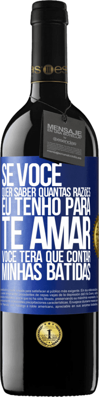 39,95 € Envio grátis | Vinho tinto Edição RED MBE Reserva Se você quer saber quantas razões eu tenho para te amar, você terá que contar minhas batidas Etiqueta Azul. Etiqueta personalizável Reserva 12 Meses Colheita 2015 Tempranillo