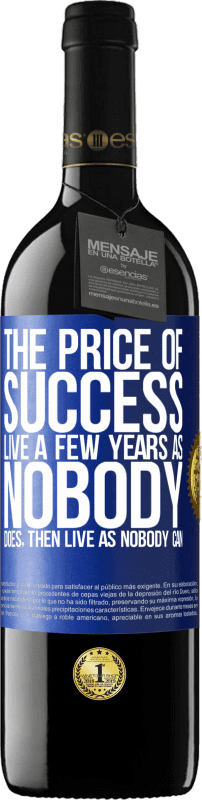 39,95 € Free Shipping | Red Wine RED Edition MBE Reserve The price of success. Live a few years as nobody does, then live as nobody can Blue Label. Customizable label Reserve 12 Months Harvest 2015 Tempranillo