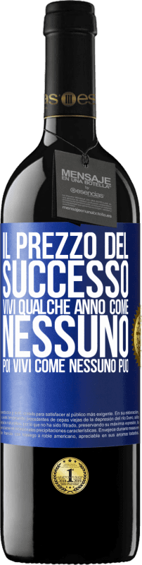 39,95 € Spedizione Gratuita | Vino rosso Edizione RED MBE Riserva Il prezzo del successo. Vivi qualche anno come nessuno, poi vivi come nessuno può Etichetta Blu. Etichetta personalizzabile Riserva 12 Mesi Raccogliere 2015 Tempranillo