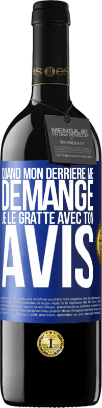 39,95 € Envoi gratuit | Vin rouge Édition RED MBE Réserve Quand mon derrière me démange je le gratte avec ton avis Étiquette Bleue. Étiquette personnalisable Réserve 12 Mois Récolte 2015 Tempranillo