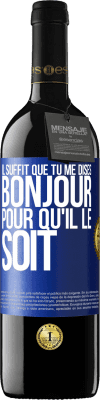 39,95 € Envoi gratuit | Vin rouge Édition RED MBE Réserve Il suffit que tu me dises Bonjour pour qu'il le soit Étiquette Bleue. Étiquette personnalisable Réserve 12 Mois Récolte 2015 Tempranillo