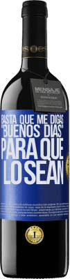 39,95 € Envío gratis | Vino Tinto Edición RED MBE Reserva Basta que me digas Buenos días, para que lo sean Etiqueta Azul. Etiqueta personalizable Reserva 12 Meses Cosecha 2014 Tempranillo