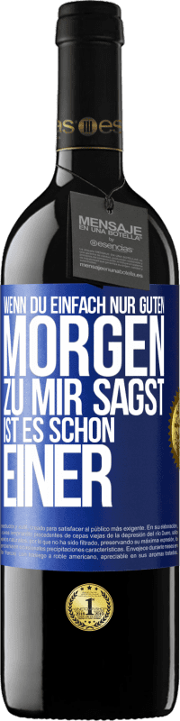 39,95 € Kostenloser Versand | Rotwein RED Ausgabe MBE Reserve Wenn du einfach nur Guten Morgen zu mir sagst, ist es schon einer Blaue Markierung. Anpassbares Etikett Reserve 12 Monate Ernte 2015 Tempranillo