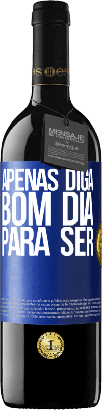 39,95 € Envio grátis | Vinho tinto Edição RED MBE Reserva Apenas diga bom dia para ser Etiqueta Azul. Etiqueta personalizável Reserva 12 Meses Colheita 2015 Tempranillo