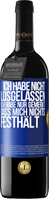 39,95 € Kostenloser Versand | Rotwein RED Ausgabe MBE Reserve Ich habe nicht losgelassen, ich habe nur gemerkt, dass mich nichts festhält Blaue Markierung. Anpassbares Etikett Reserve 12 Monate Ernte 2015 Tempranillo