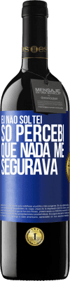 39,95 € Envio grátis | Vinho tinto Edição RED MBE Reserva Eu não soltei, só percebi que nada me segurava Etiqueta Azul. Etiqueta personalizável Reserva 12 Meses Colheita 2015 Tempranillo