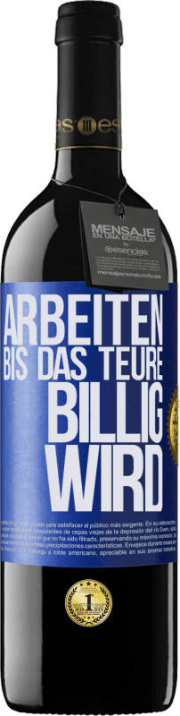 39,95 € Kostenloser Versand | Rotwein RED Ausgabe MBE Reserve Arbeiten, bis das Teure billig wird Blaue Markierung. Anpassbares Etikett Reserve 12 Monate Ernte 2015 Tempranillo