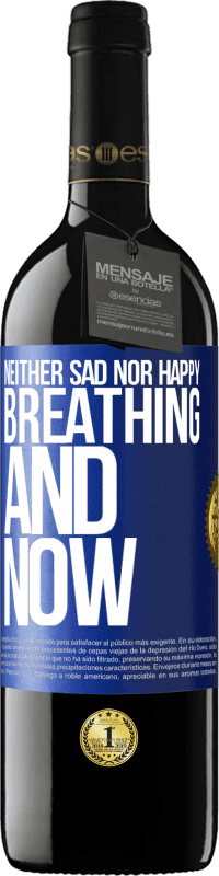 39,95 € Free Shipping | Red Wine RED Edition MBE Reserve Neither sad nor happy. Breathing and now Blue Label. Customizable label Reserve 12 Months Harvest 2015 Tempranillo