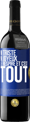 39,95 € Envoi gratuit | Vin rouge Édition RED MBE Réserve Ni triste ni joyeux. Je respire et c'est tout Étiquette Bleue. Étiquette personnalisable Réserve 12 Mois Récolte 2015 Tempranillo