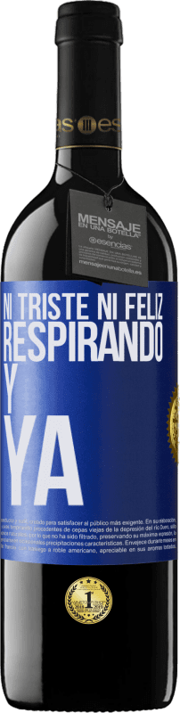 39,95 € Envío gratis | Vino Tinto Edición RED MBE Reserva Ni triste ni feliz. Respirando y ya Etiqueta Azul. Etiqueta personalizable Reserva 12 Meses Cosecha 2015 Tempranillo